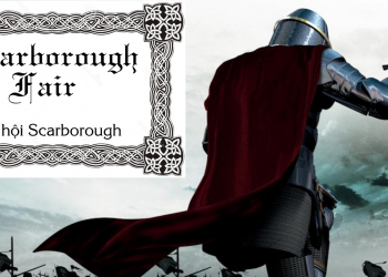 Giải thích ý nghĩa của lời hát bài dân ca “Scarborough Fair” (Ôi Giàn Thiên Lý Đã Xa)