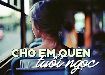 Cho Em Quên Tuổi Ngọc (nhạc sĩ Lam Phương) – Câu chuyện đằng sau một tuyệt tác