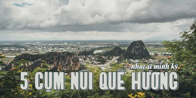 Đôi điều về ý nghĩa của ca khúc “Năm Cụm Núi Quê Hương” (nhạc sĩ Minh Kỳ, ý thơ Tường Linh)