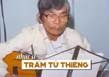 Cuộc đời và sự nghiệp của nhạc sĩ Trầm Tử Thiêng – Một đời tài hoa và đường tình trắc trở