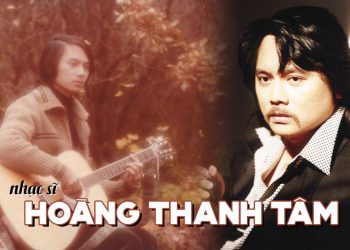 Cuộc đời và sự nghiệp của nhạc sĩ Hoàng Thanh Tâm – Tác giả của Tháng 6 Trời Mưa, Lời Tình Buồn…