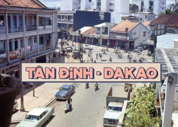 Nhớ Saigon, chốn cũ đường xưa: Tân Định và DaKao những ngày xưa cũ