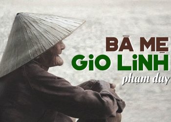 Hoàn cảnh sáng tác “Bà Mẹ Gio Linh” (nhạc sĩ Phạm Duy) – Bài hát xúc động nhất về người mẹ thời binh lửa