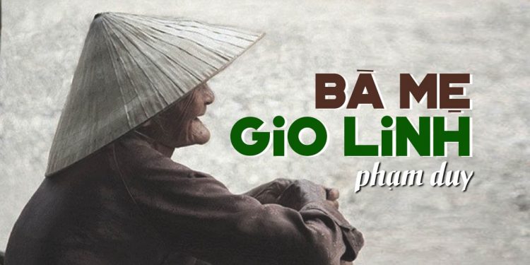 Hoàn cảnh sáng tác “Bà Mẹ Gio Linh” (nhạc sĩ Phạm Duy) – Bài hát xúc động nhất về người mẹ thời binh lửa