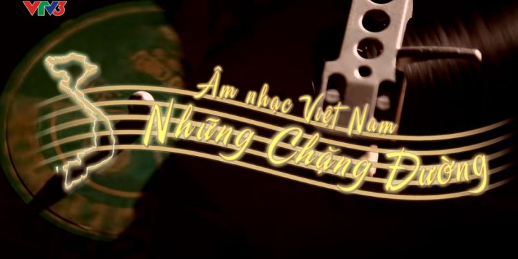 Chương trình ‘Âm nhạc Việt Nam những chặng đường’ – Những tư liệu quý hiếm về lịch sử âm nhạc Việt Nam