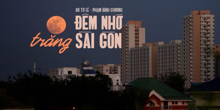 Hoàn cảnh sáng tác “Đêm Nhớ Trăng Sài Gòn” (Du Tử Lê – Phạm Đình Chương) – Giai điệu buồn của những người Việt ly hương