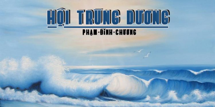 Ý nghĩa của bài trường ca “Hội Trùng Dương” (nhạc sĩ Phạm Đình Chương) – Tuyệt tác của tân nhạc Việt Nam