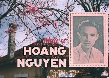 Cuộc đời và sự nghiệp của nhạc sĩ Hoàng Nguyên – tác giả Ai Lên Xứ Hoa Đào, Bài Thơ Hoa Đào, Cho Người Tình Lỡ…