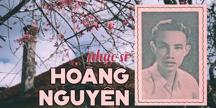 Cuộc đời và sự nghiệp của nhạc sĩ Hoàng Nguyên – tác giả Ai Lên Xứ Hoa Đào, Bài Thơ Hoa Đào, Cho Người Tình Lỡ…