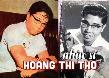 Cuộc đời và sự nghiệp của nhạc sĩ Hoàng Thi Thơ – Thế hệ nhạc sĩ tiên phong của dòng nhạc vàng