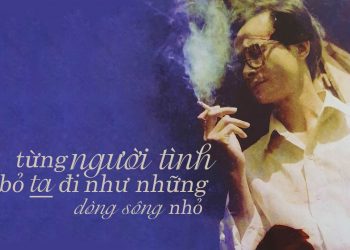 Cảm xúc về bài hát “Tình Xa” của Trịnh Công Sơn – “Từng người tình bỏ ta đi như những dòng sông nhỏ…”