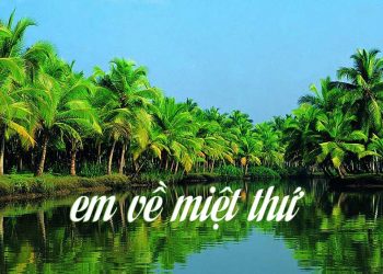 Hoàn cảnh sáng tác ca khúc “Em Về Miệt Thứ” của nhạc sĩ Hà Phương – “Miệt Thứ” là ở đâu?