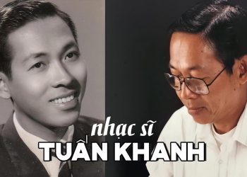 Cuộc đời và sự nghiệp của nhạc sĩ Tuấn Khanh – Tác giả của những ca khúc bất tử Chiếc Lá Cuối Cùng, Quán Nửa Khuya…