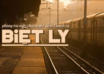 Cảm xúc về ca khúc “Biệt Ly” (Doãn Mẫn) – Tiếng còi tàu như xé đôi lòng…