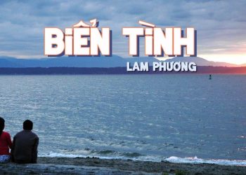 Hoàn cảnh sáng tác và cảm nhận về ca khúc “Biển Tình” (Lam Phương) – “Biển xanh cát trắng sóng hòa nhịp ái ân…”
