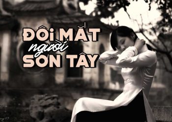 Hoàn cảnh sáng tác và ý nghĩa của ca khúc “Đôi Mắt Người Sơn Tây” (Quang Dũng – Phạm Đình Chương)