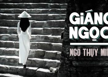 Hoàn cảnh sáng tác và cảm nhận về ca khúc “Giáng Ngọc” (Ngô Thụy Miên) – Bàn tay năm ngón em vẫn kiêu sa…