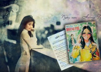 Hoàn cảnh sáng tác và cảm nhận về ca khúc “Ngày Xưa Hoàng Thị” (Phạm Thiên Thư – Phạm Duy) – Ca khúc dành cho những mối tình học trò lặng lẽ