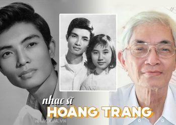 Cuộc đời và sự nghiệp của nhạc sĩ Hoàng Trang – Tác giả của Ngỏ Hồn Qua Đêm, Đêm Ru Điệu Nhớ, Không Bao Giờ Quên Anh…