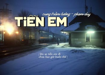 Thi sĩ Cung Trầm Tưởng và những “chuyện tình Paris” trong thơ ca – “Lên xe tiễn em đi, chưa bao giờ buồn thế…”