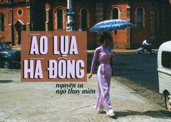 Ca khúc “Áo Lụa Hà Đông” và sự gắn bó định mệnh của thi sĩ, nhạc sĩ và ca sĩ (Nguyên Sa – Ngô Thụy Miên – Duy Trác)