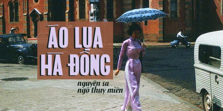 Ca khúc “Áo Lụa Hà Đông” và sự gắn bó định mệnh của thi sĩ, nhạc sĩ và ca sĩ (Nguyên Sa – Ngô Thụy Miên – Duy Trác)