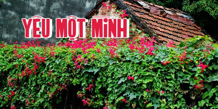 Cảm nhận về ca khúc Yêu Một Mình (Trịnh Lâm Ngân) – Ngày xưa tiếc sao mình không ngỏ?