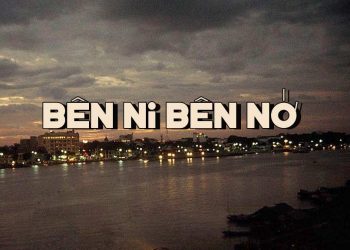 Hoàn cảnh sáng tác và cảm nhận về ca khúc “Bên Ni Bên Nớ” (Cung Trầm Tưởng – Phạm Duy)