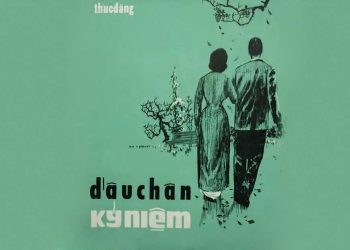 Cảm nhận âm nhạc: “Dấu Chân Kỷ Niệm” (Thúc Đăng) – Chuyện tình buồn sinh ly và tử biệt