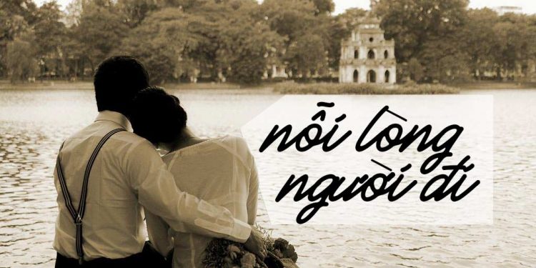 Hoàn cảnh sáng tác và cảm nhận về ca khúc “Nỗi Lòng Người Đi” (nhạc sĩ Anh Bằng)