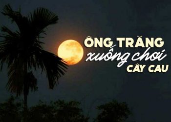 Ý nghĩa của bài hát “Ông Trăng Xuống Chơi” (nhạc sĩ Phạm Duy) – Niềm vui bất tận dưới bóng trăng của tuổi thơ xưa
