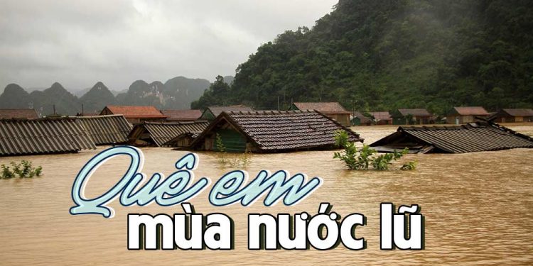 Hoàn cảnh sáng tác “Quê Em Mùa Nước Lũ” (nhạc sĩ Tiến Luân) – Quê hương mùa bão lũ