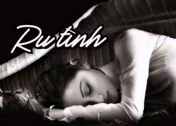 Hoàn cảnh sáng tác và cảm nhận về bài hát “Ru Tình” (Trịnh Công Sơn) – Ru em ngồi yên nhé, tôi tìm cuộc tình cho…