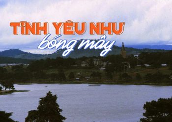 Hoàn cảnh sáng tác ca khúc “Tình Yêu Như Bóng Mây” (Song Ngọc) – “Rồi mai tôi sẽ xa Đà Lạt…”