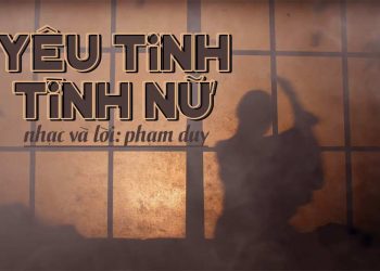Ca khúc “Yêu Tinh Tình Nữ” (nhạc sĩ Phạm Duy) – Chuyện tình buồn của một tiên nữ hóa thành “yêu ma”