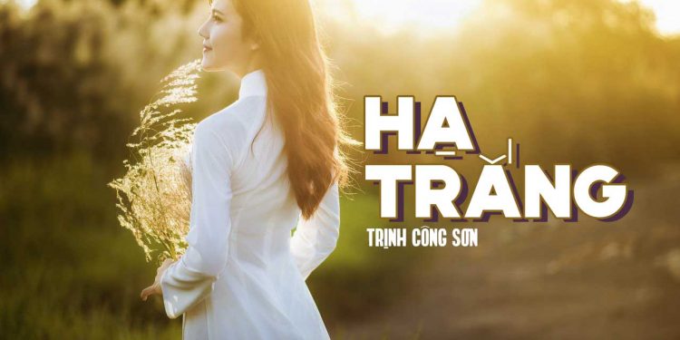 Ý nghĩa của ca khúc Hạ Trắng (Trịnh Công Sơn) – Một giấc mơ đời hư ảo