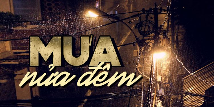 Cảm nhận âm nhạc: “Mưa Nửa Đêm” (nhạc sĩ Trúc Phương) – Mưa lên phố nhỏ, có một người vừa ra đi đêm nay…