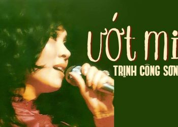 Hoàn cảnh sáng tác và cảm nhận về Ướt Mi – “ca khúc đầu tay” của Trịnh Công Sơn viết về nữ danh ca Thanh Thúy