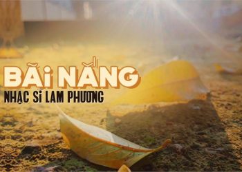Hoàn cảnh sáng tác “Bãi Nắng” – Ca khúc hay nhưng ít người hát của nhạc sĩ Lam Phương