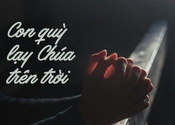 Ca khúc “Con Quỳ Lạy Chúa Trên Trời” (thơ Nhất Tuấn – nhạc Phạm Duy) và nỗi xót xa kiếp nghèo