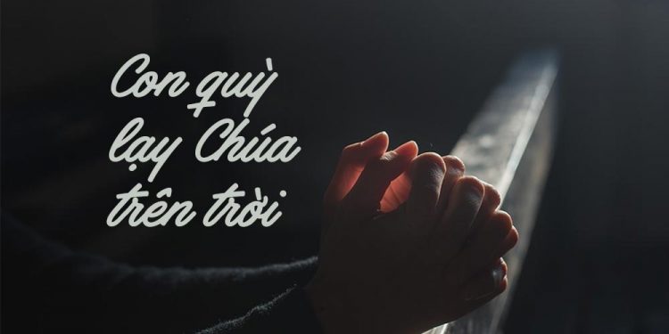 Ca khúc “Con Quỳ Lạy Chúa Trên Trời” (thơ Nhất Tuấn – nhạc Phạm Duy) và nỗi xót xa kiếp nghèo