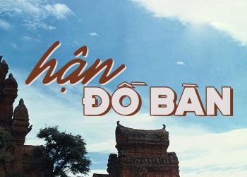 Ca khúc “Hận Đồ Bàn” của nhạc sĩ Xuân Tiên – Một trang sử bi hùng của vương quốc Champa