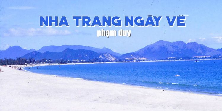 Nhạc sĩ Phạm Duy và “Nha Trang Ngày Về” – “Dã tràng ơi, sao lấp cho vơi sầu này…”