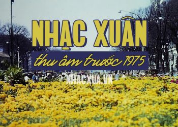Nghe lại 12 ca khúc xuân bất hủ vui tươi và sôi động nhất thu âm trước 1975