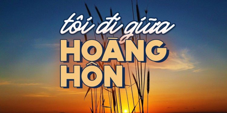 Hoàn cảnh sáng tác “Tôi Đi Giữa Hoàng Hôn” – Tâm sự của nhạc sĩ Văn Phụng về cuộc tình tha thiết nhất trong đời