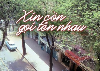 Hoàn cảnh sáng tác “Xin Còn Gọi Tên Nhau” (nhạc sĩ Trường Sa) – “Phố vẫn hoang vu từ lúc em đi…”