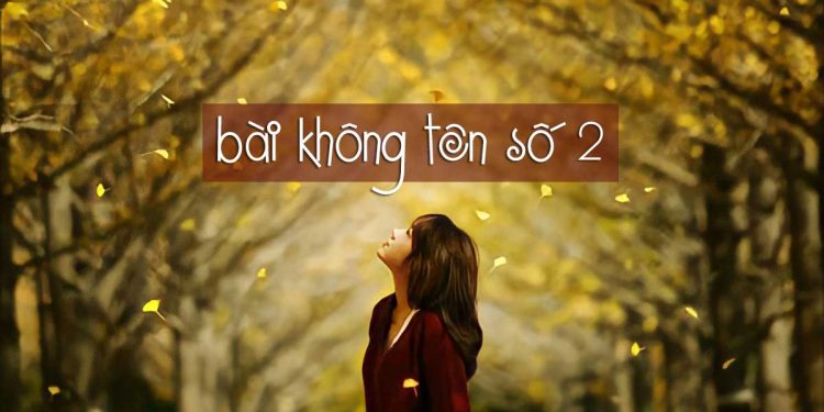 Hoàn cảnh sáng tác “Bài Không Tên Số 2” (Vũ Thành An) – Một chuyện tình như trong tiểu thuyết