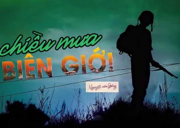 Hoàn cảnh sáng tác và ý nghĩa của bài hát Chiều Mưa Biên Giới (Nguyễn Văn Đông) – “Chiều mưa biên giới anh đi về đâu?”