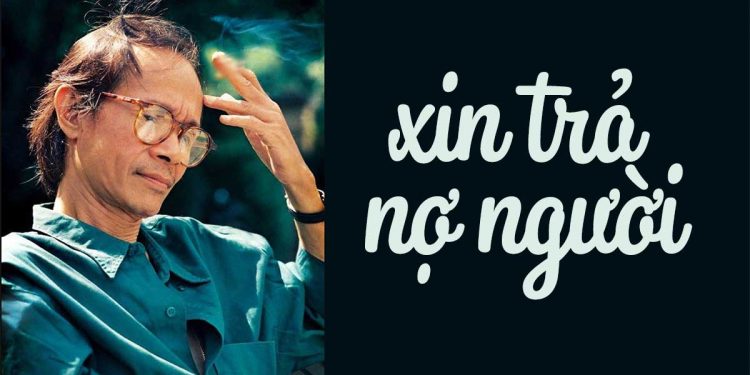 Nhạc sĩ Trịnh Công Sơn và ca khúc “Xin Trả Nợ Người” – Hai mươi năm tình cũ chưa nguôi