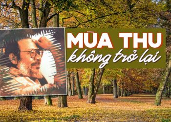 Nhạc sĩ Phạm Trọng Cầu và hoàn cảnh sáng tác ca khúc “Mùa Thu Không Trở Lại”
